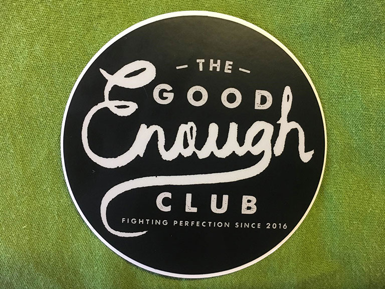 The Good Enough Club: Fighting perfection since 2016